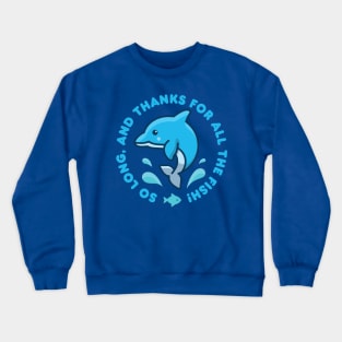 So Long, And Thanks For All The Fish! Crewneck Sweatshirt